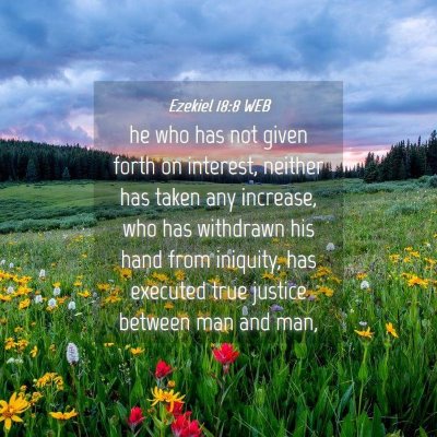 Picture 04 - Ezekiel 18:8 WEB - he who has not given forth on interest, neither - Bible Verse Picture