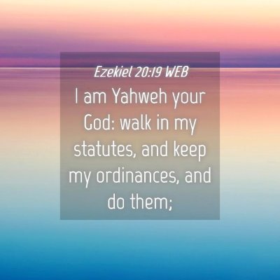 Picture 04 - Ezekiel 20:19 WEB - I am Yahweh your God: walk in my statutes, and - Bible Verse Picture
