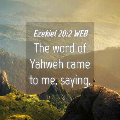 Picture 04 - Ezekiel 20:2 WEB - The word of Yahweh came to me, - Bible Verse Picture