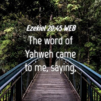 Picture 04 - Ezekiel 20:45 WEB - The word of Yahweh came to me, - Bible Verse Picture
