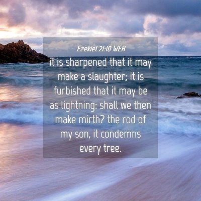 Picture 04 - Ezekiel 21:10 WEB - it is sharpened that it may make a slaughter; it - Bible Verse Picture