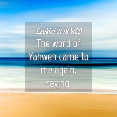Picture 04 - Ezekiel 21:18 WEB - The word of Yahweh came to me again, - Bible Verse Picture
