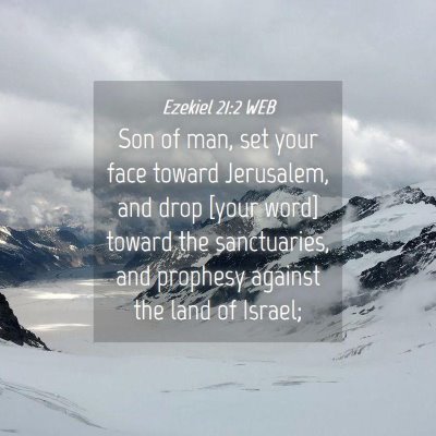 Picture 04 - Ezekiel 21:2 WEB - Son of man, set your face toward Jerusalem, and - Bible Verse Picture
