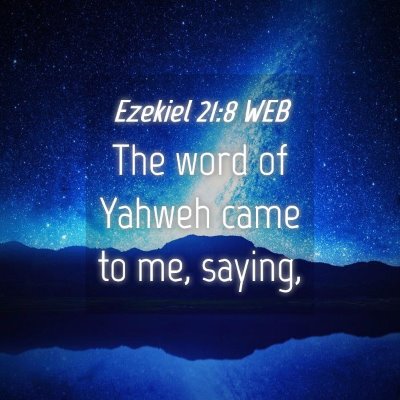 Picture 04 - Ezekiel 21:8 WEB - The word of Yahweh came to me, - Bible Verse Picture