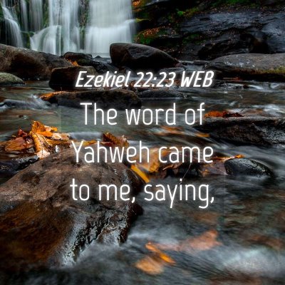 Picture 04 - Ezekiel 22:23 WEB - The word of Yahweh came to me, - Bible Verse Picture