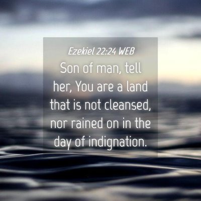 Picture 04 - Ezekiel 22:24 WEB - Son of man, tell her, You are a land that is not - Bible Verse Picture