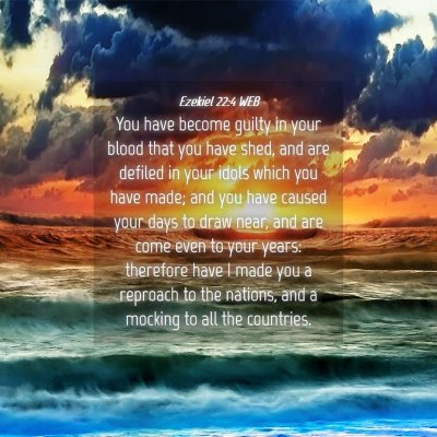 Picture 04 - Ezekiel 22:4 WEB - You have become guilty in your blood that you - Bible Verse Picture