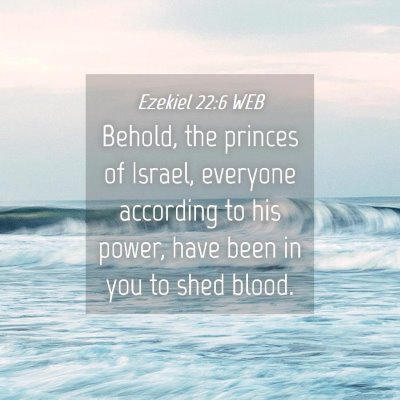 Picture 04 - Ezekiel 22:6 WEB - Behold, the princes of Israel, everyone according - Bible Verse Picture