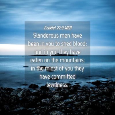 Picture 04 - Ezekiel 22:9 WEB - Slanderous men have been in you to shed blood; - Bible Verse Picture