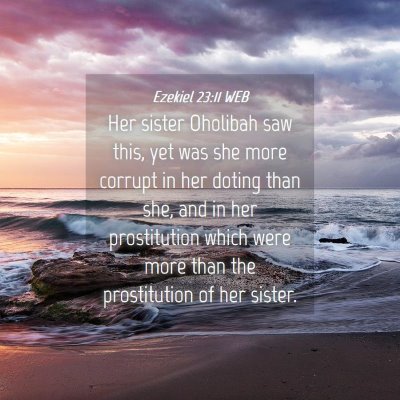 Picture 04 - Ezekiel 23:11 WEB - Her sister Oholibah saw this, yet was she more - Bible Verse Picture