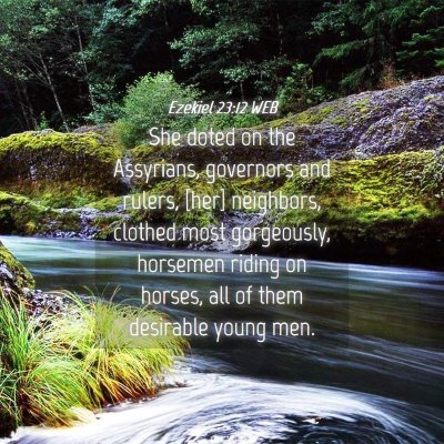Picture 04 - Ezekiel 23:12 WEB - She doted on the Assyrians, governors and rulers, - Bible Verse Picture