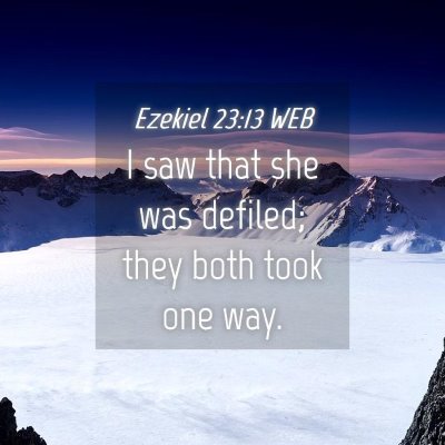 Picture 04 - Ezekiel 23:13 WEB - I saw that she was defiled; they both took one - Bible Verse Picture