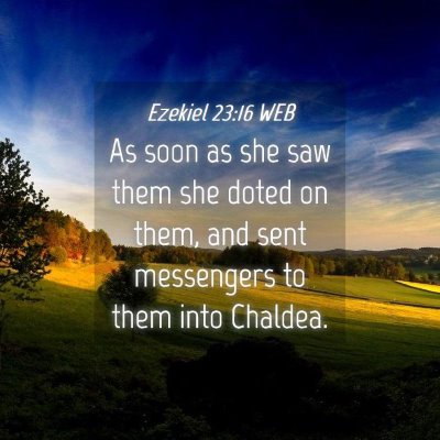 Picture 04 - Ezekiel 23:16 WEB - As soon as she saw them she doted on them, and - Bible Verse Picture