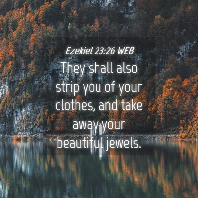 Picture 04 - Ezekiel 23:26 WEB - They shall also strip you of your clothes, and - Bible Verse Picture