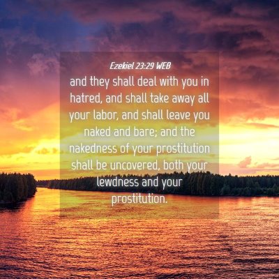 Picture 04 - Ezekiel 23:29 WEB - and they shall deal with you in hatred, and shall - Bible Verse Picture