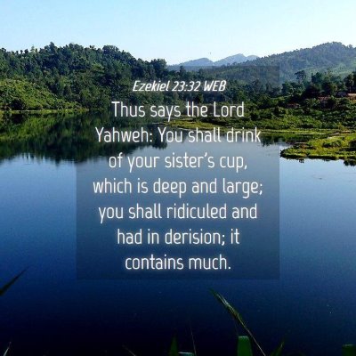 Picture 04 - Ezekiel 23:32 WEB - Thus says the Lord Yahweh: You shall drink of - Bible Verse Picture