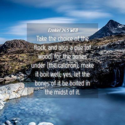 Picture 04 - Ezekiel 24:5 WEB - Take the choice of the flock, and also a pile [of - Bible Verse Picture
