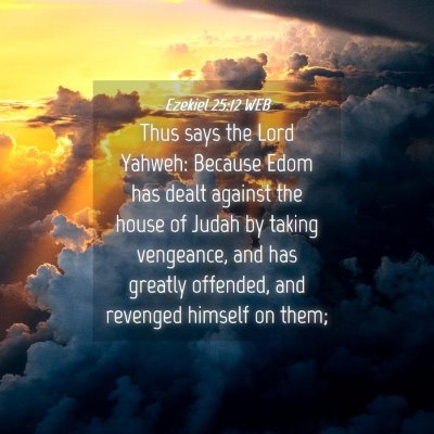 Picture 04 - Ezekiel 25:12 WEB - Thus says the Lord Yahweh: Because Edom has dealt - Bible Verse Picture