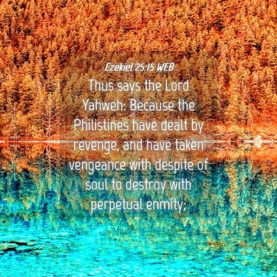 Picture 04 - Ezekiel 25:15 WEB - Thus says the Lord Yahweh: Because the - Bible Verse Picture