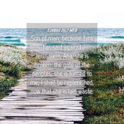 Picture 04 - Ezekiel 26:2 WEB - Son of man, because Tyre has said against - Bible Verse Picture