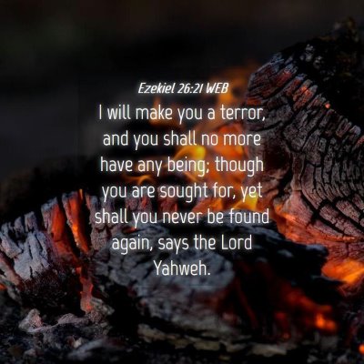 Picture 04 - Ezekiel 26:21 WEB - I will make you a terror, and you shall no more - Bible Verse Picture