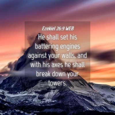 Picture 04 - Ezekiel 26:9 WEB - He shall set his battering engines against your - Bible Verse Picture