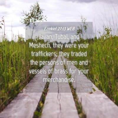 Picture 04 - Ezekiel 27:13 WEB - Javan, Tubal, and Meshech, they were your - Bible Verse Picture
