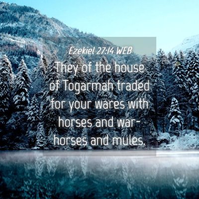 Picture 04 - Ezekiel 27:14 WEB - They of the house of Togarmah traded for your - Bible Verse Picture