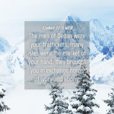 Picture 04 - Ezekiel 27:15 WEB - The men of Dedan were your traffickers; many - Bible Verse Picture