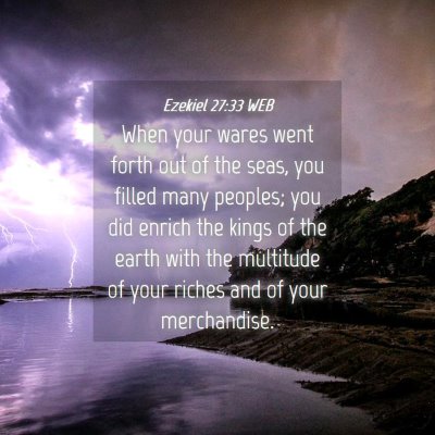 Picture 04 - Ezekiel 27:33 WEB - When your wares went forth out of the seas, you - Bible Verse Picture