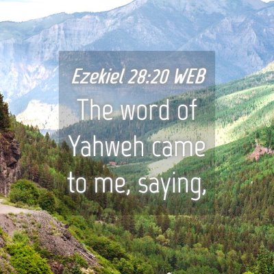 Picture 04 - Ezekiel 28:20 WEB - The word of Yahweh came to me, - Bible Verse Picture