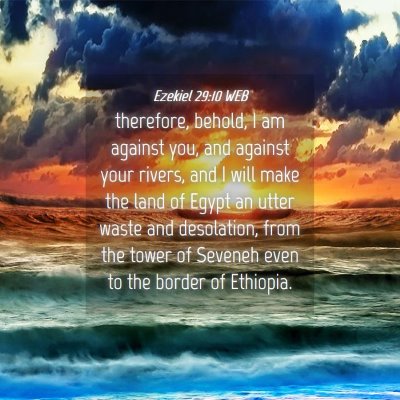 Picture 04 - Ezekiel 29:10 WEB - therefore, behold, I am against you, and against - Bible Verse Picture