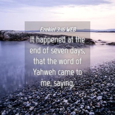 Picture 04 - Ezekiel 3:16 WEB - It happened at the end of seven days, that the - Bible Verse Picture