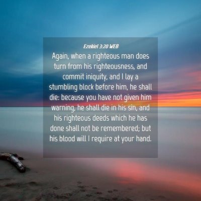 Picture 04 - Ezekiel 3:20 WEB - Again, when a righteous man does turn from his - Bible Verse Picture
