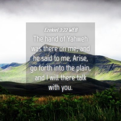 Picture 04 - Ezekiel 3:22 WEB - The hand of Yahweh was there on me; and he said - Bible Verse Picture