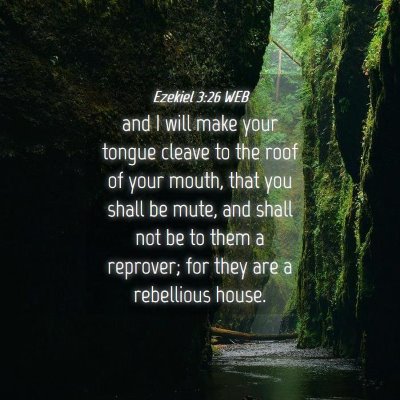 Picture 04 - Ezekiel 3:26 WEB - and I will make your tongue cleave to the roof of - Bible Verse Picture