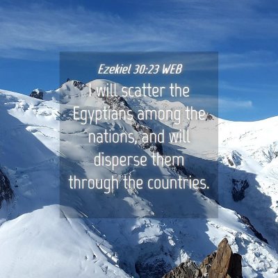 Picture 04 - Ezekiel 30:23 WEB - I will scatter the Egyptians among the nations, - Bible Verse Picture