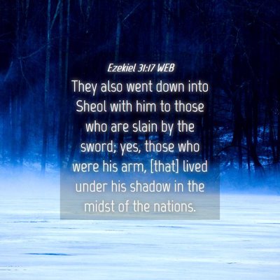 Picture 04 - Ezekiel 31:17 WEB - They also went down into Sheol with him to those - Bible Verse Picture
