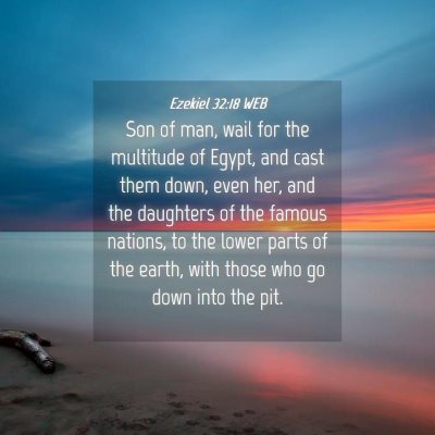 Picture 04 - Ezekiel 32:18 WEB - Son of man, wail for the multitude of Egypt, and - Bible Verse Picture