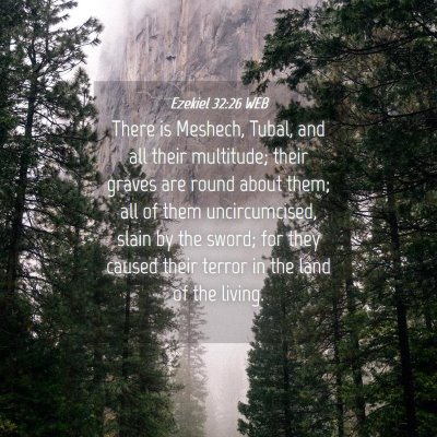Picture 04 - Ezekiel 32:26 WEB - There is Meshech, Tubal, and all their multitude; - Bible Verse Picture