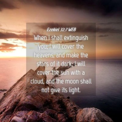 Picture 04 - Ezekiel 32:7 WEB - When I shall extinguish you, I will cover the - Bible Verse Picture