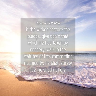 Picture 04 - Ezekiel 33:15 WEB - if the wicked restore the pledge, give again that - Bible Verse Picture