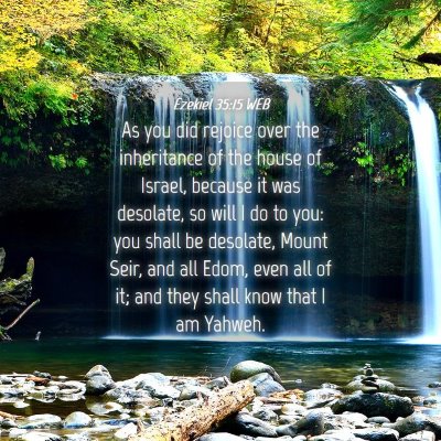 Picture 04 - Ezekiel 35:15 WEB - As you did rejoice over the inheritance of the - Bible Verse Picture