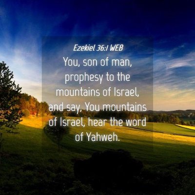 Picture 04 - Ezekiel 36:1 WEB - You, son of man, prophesy to the mountains of - Bible Verse Picture