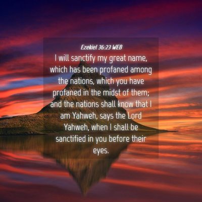 Picture 04 - Ezekiel 36:23 WEB - I will sanctify my great name, which has been - Bible Verse Picture