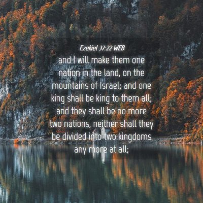 Picture 04 - Ezekiel 37:22 WEB - and I will make them one nation in the land, on - Bible Verse Picture