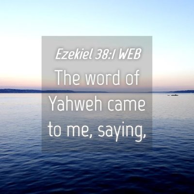 Picture 04 - Ezekiel 38:1 WEB - The word of Yahweh came to me, - Bible Verse Picture