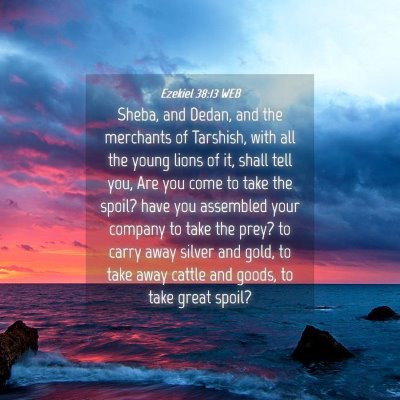 Picture 04 - Ezekiel 38:13 WEB - Sheba, and Dedan, and the merchants of Tarshish, - Bible Verse Picture