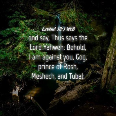 Picture 04 - Ezekiel 38:3 WEB - and say, Thus says the Lord Yahweh: Behold, I am - Bible Verse Picture
