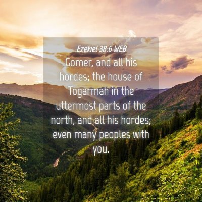 Picture 04 - Ezekiel 38:6 WEB - Gomer, and all his hordes; the house of Togarmah - Bible Verse Picture